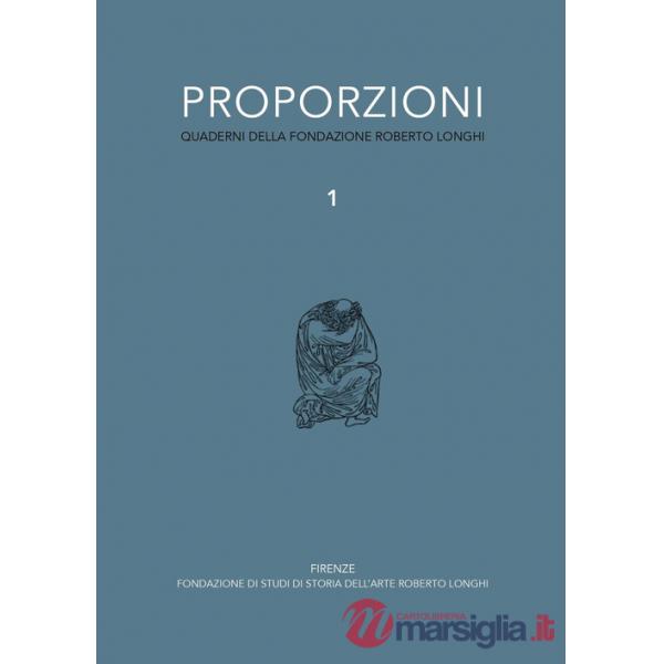 Proporzioni. Quaderni della fondazione Roberto Longhi. Vol. 1