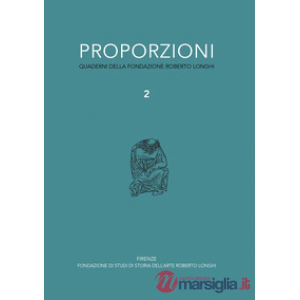 Proporzioni. Quaderni della fondazione Roberto Longhi. Vol. 2