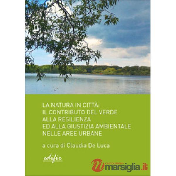 Natura in città. Il contributo del verde alla resilienza ed alla giustizia ambientale nelle aree urbane (La)