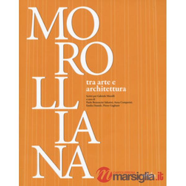 Morolliana. Tra arte e architettura. Scritti per Gabriele Morolli. Atti della Giornata di studio (Firenze, 31 marzo 2005)