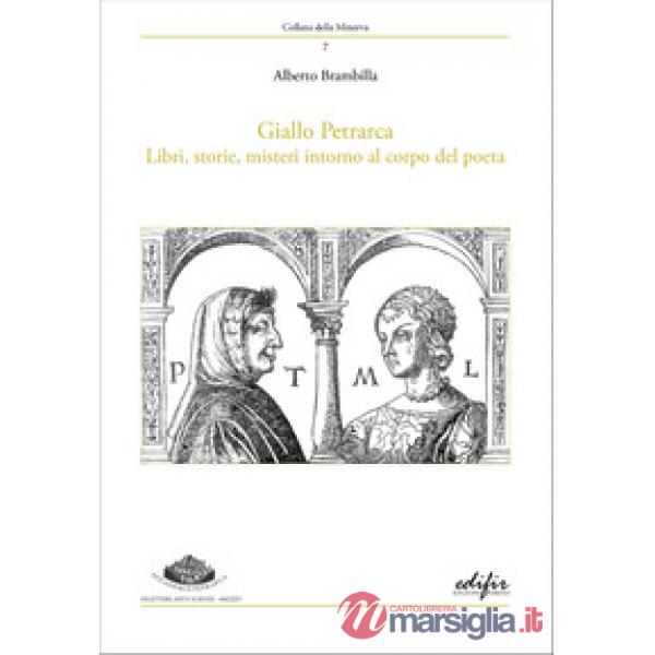 Giallo Petrarca. Libri, storie, misteri intorno al corpo del poeta