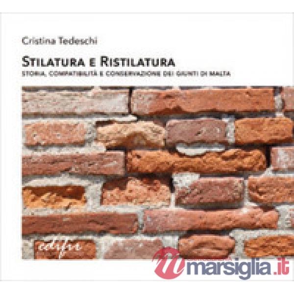 Stilatura e ristilatura. Storia, compatibilità e conservazione dei giunti di malta