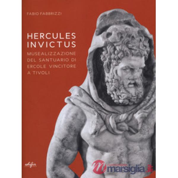 Hercules invictus. Musealizzazione del santuario di Ercole Vincitore a Tivoli. Ediz. a colori