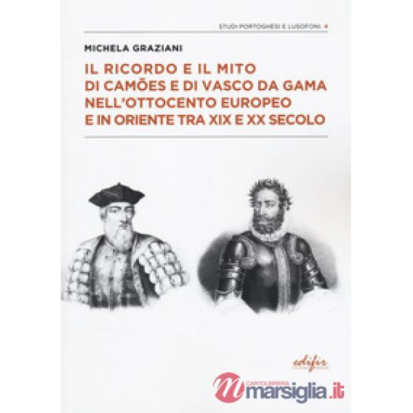 Ricordo e il mito di Camões e di Vasco da Gama nell'Ottocento europeo e in oriente tra XIX e XX secolo (Il)