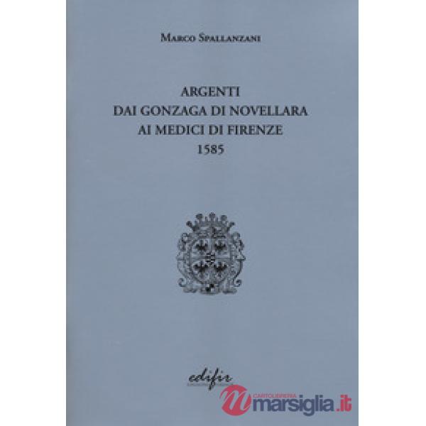 Argenti dai Gonzaga di Novellara ai Medici di Firenze 1585