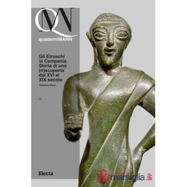 Etruschi in Campania. Storia di una (ri)scoperta dal XVI al XIX secolo (Gli)