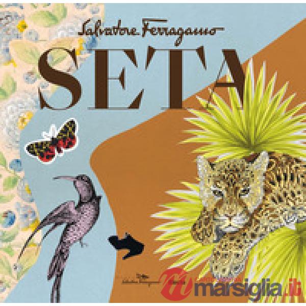 Seta. Salvatore Ferragamo. Ediz. a colori