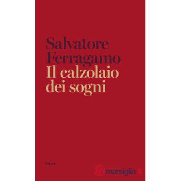 Calzolaio dei sogni. Autobiografia di Salvatore Ferragamo (Il)