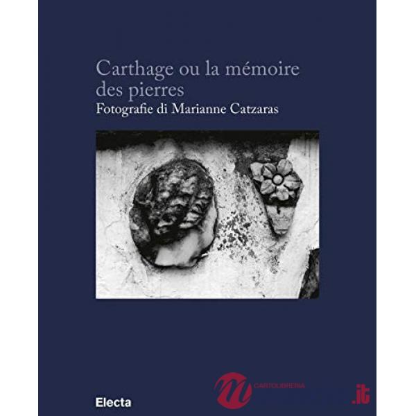 Carthage ou la mémoire des pierres. Ediz. francese e italiana