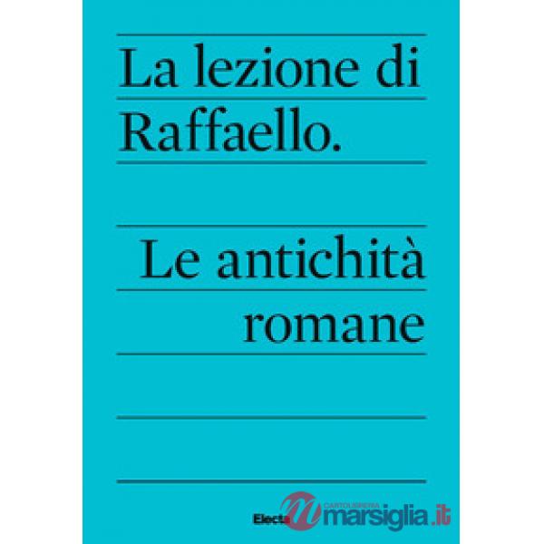 Lezione di Raffaello. Le antichità romane (La)
