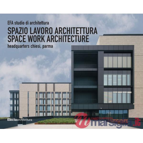 EFA studio di architettura. Spazio lavoro architettura-Space work architecture, Headquarters Chiesi, Parma. Ediz. illustrata