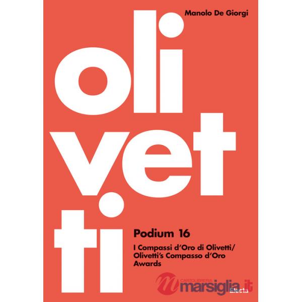Olivetti Podium 16. I Compassi d'Oro di Olivetti-Olivetti's Compasso d'Oro Awards. Ediz. illustrata