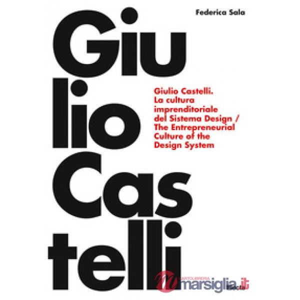 Giulio Castelli. La cultura imprenditoriale del sistema design-The entrepreneurial culture of the design system. Ediz. bilingue