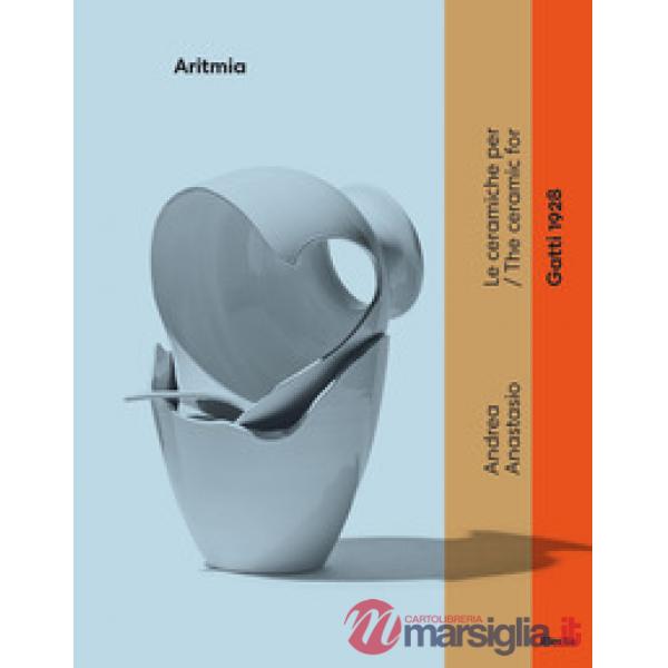 Andrea Anastasio. Aritmia. Le ceramiche per Gatti 1928. Ediz. italiana e inglese
