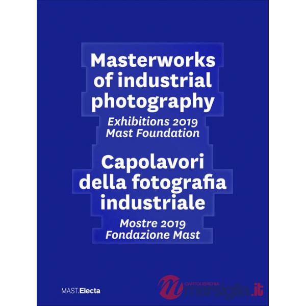 Masterworks of industrial photography. Exhibitions 2019 Mast Foundation-Capolavori della fotografia industriale. Mostre 2019 Fon