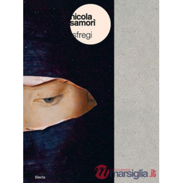 Nicola Samorì. Sfregi. Catalogo della mostra (Bologna, 8 aprile-25 luglio 2021). Ediz. italiana e inglese