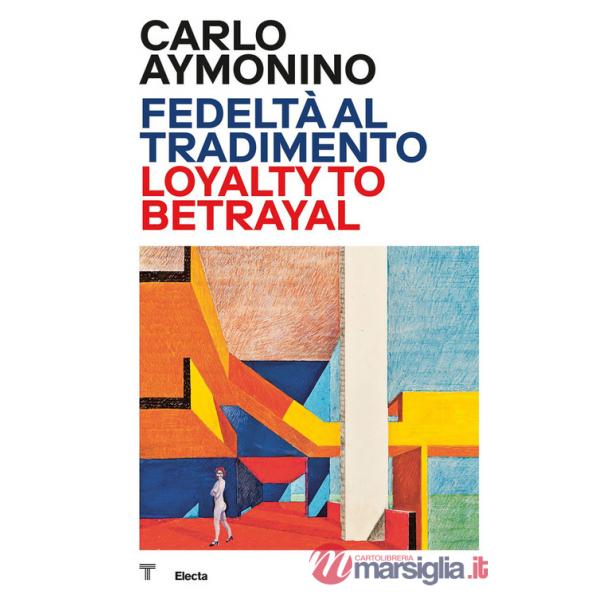 Carlo Aymonino. Fedeltà al tradimento-Loyalty to betrayal. Ediz. a colori