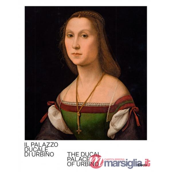 Palazzo Ducale di Urbino-The Ducal Palace of Urbino. Ediz. bilingue (Il)