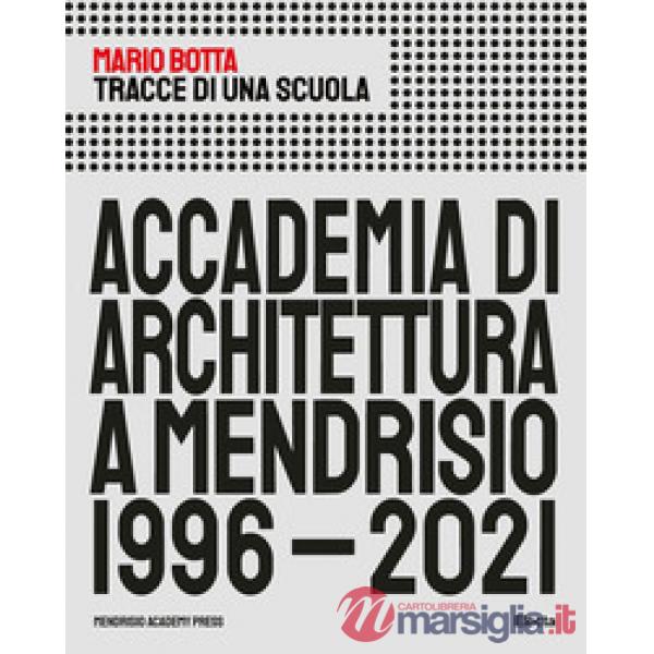 Tracce di una scuola. Accademia di architettura a Mendrisio 1996-2021