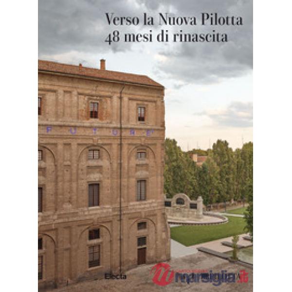 Verso la Nuova Pilotta. 48 mesi di rinascita
