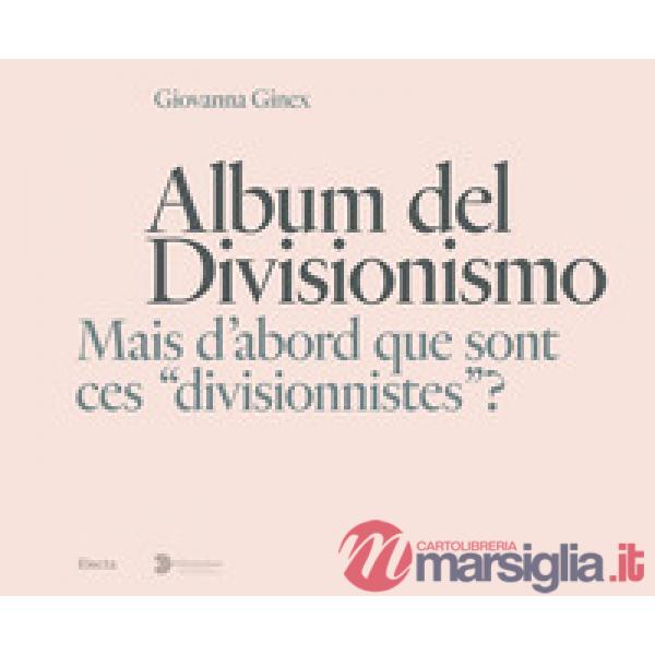 Album del Divisionismo. Mais d'abord que sont ces «divisionnistes»? Catalogo della mostra (Milano, 19 novembre 2021-6 marzo 2022