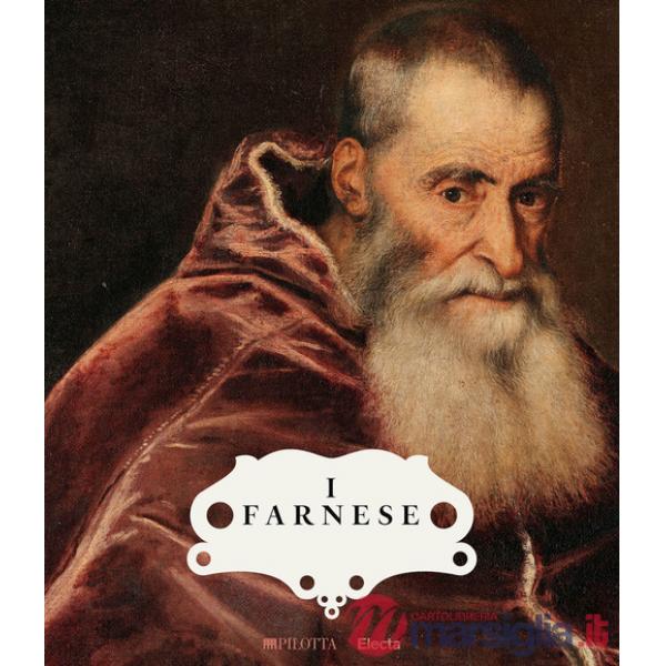 Farnese. Architettura, arte e potere. Ediz. a colori (I)
