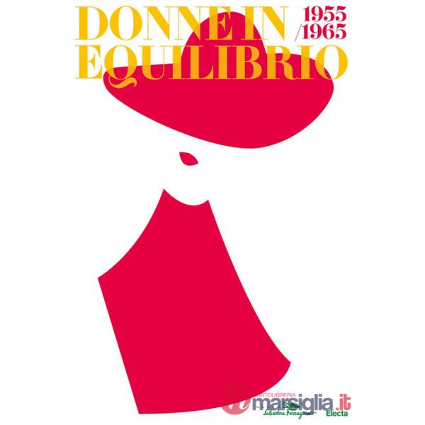 Donne in equilibrio 1955-1965. Ediz. illustrata