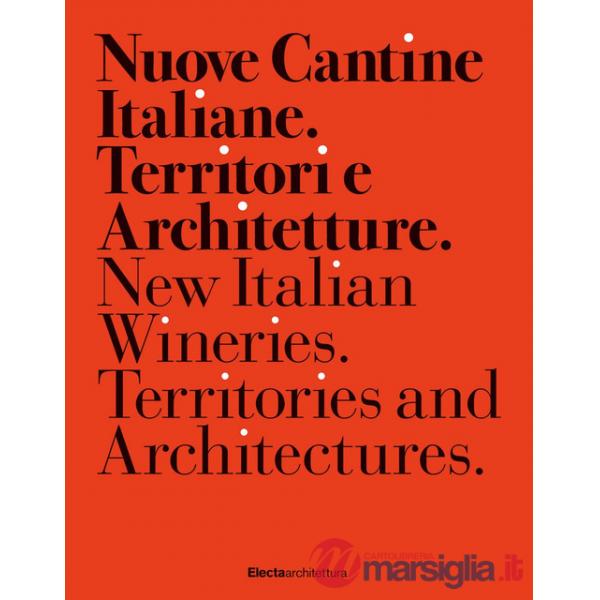 Nuove cantine italiane. Territori e Architetture-New Italian wineries. Territories and architectures. Ediz. illustrata
