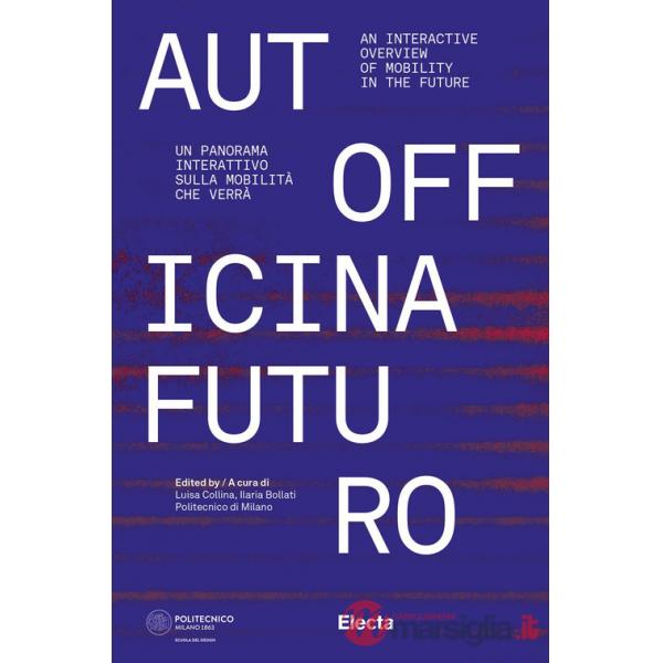 Autofficina Futuro. Un panorama interattivo sulla mobilità che verrà-An interactive overview of mobility in the future. Ediz. il