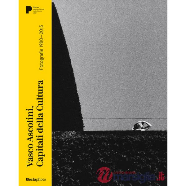 Vasco Ascolini, Capitali della Cultura. Fotografie 1980-2013. Ediz. italiana, inglese e francese