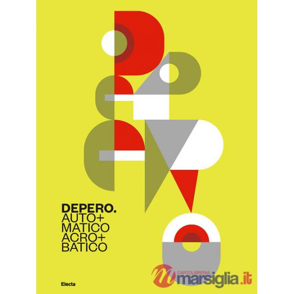 Depero. Automatico, acrobatico. Ediz. illustrata