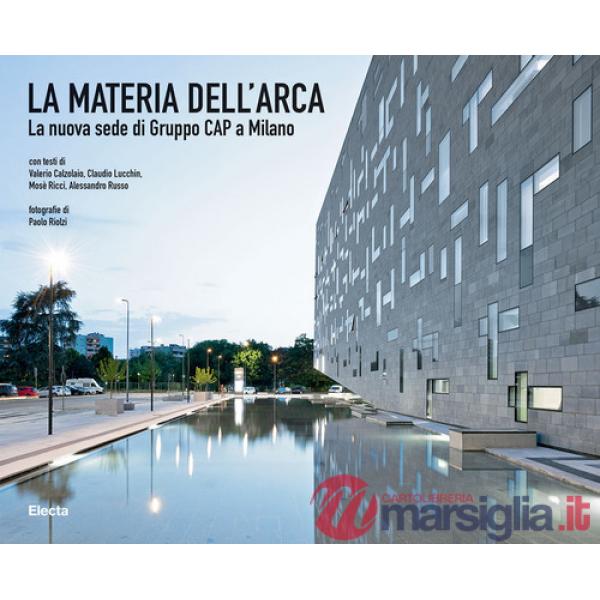 Materia dell'Arca. La nuova sede di Gruppo Cap a Milano. Ediz. illustrata (La)
