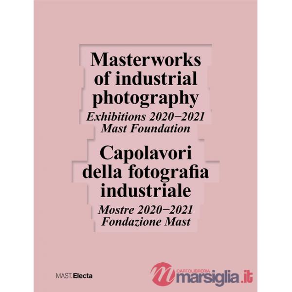 Capolavori della fotografia industriale. Mostre 2020-2021 Fondazione Mast-Masterworks of industrial photography. Exhibitions 202