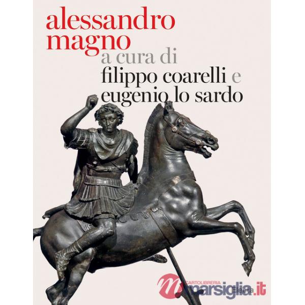 Alessandro Magno e l'Oriente. Ediz. illustrata