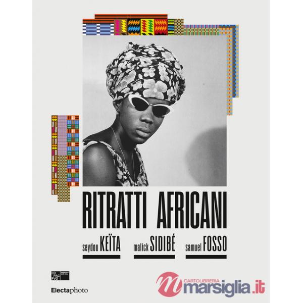 Ritratti africani. Seydou Keïta, Malik Sidibé, Samuel Fosso. Ediz. italiana e inglese