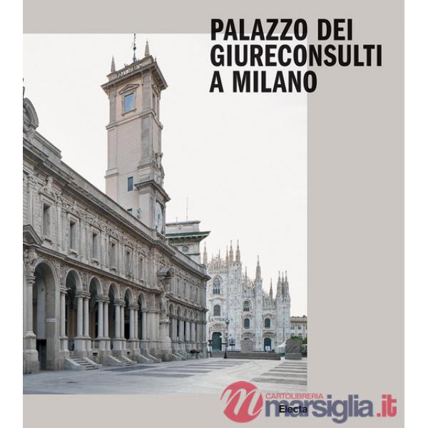 Palazzo dei Giureconsulti a Milano. Ediz. illustrata