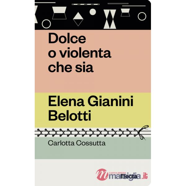 Dolce o violenta che sia. Elena Gianini Belotti