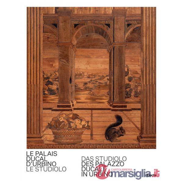 Palais Ducal d'Urbino. Le studiolo-Das studiolo des Palazzo Ducale In Urbino. Ediz. bilingue (Le)