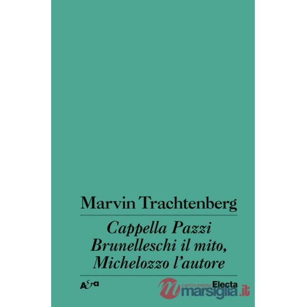 Cappella Pazzi. Brunelleschi il mito, Michelozzo l'autore