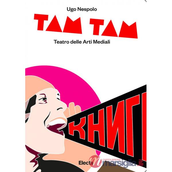 Tam tam. Teatro delle arti mediali. Ediz. illustrata