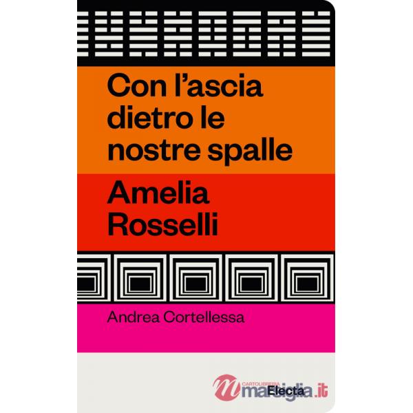 Con l'ascia dietro le nostre spalle. Amelia Rosselli