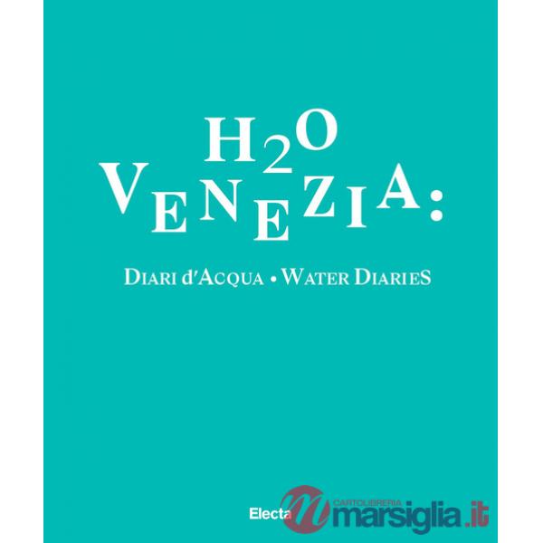 H2O Venezia: Diari d'acqua-Water diaries. Ediz. bilingue