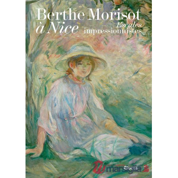 Berthe Morisot à Nice. Escales impressionnistes. Ediz. a colori