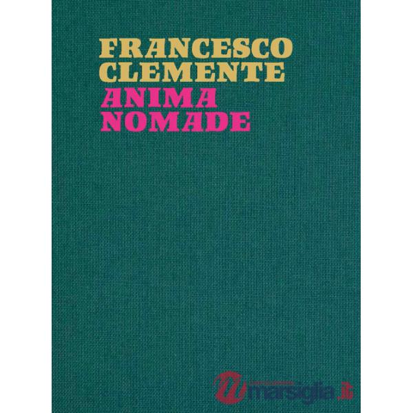 Francesco Clemente. Anima nomade. Catalogo della mostra (Roma, 23 novembre 2024-30 marzo 2025). Ediz. illustrata