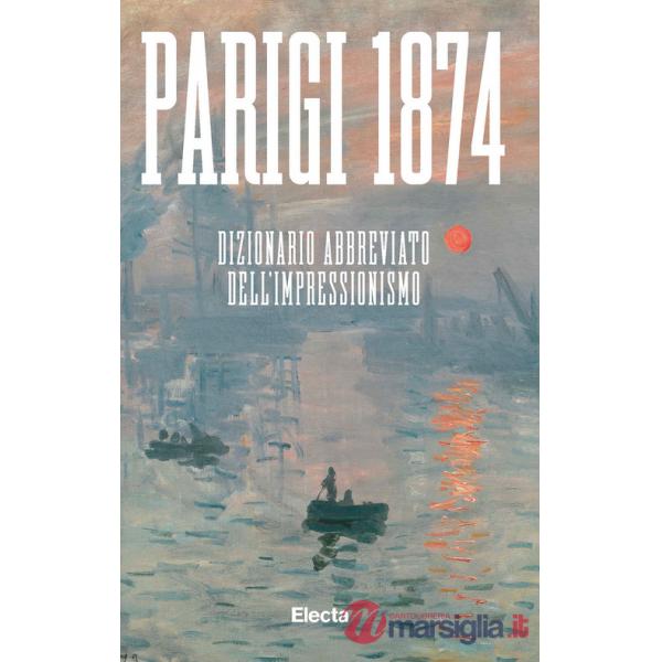 Parigi 1874. Dizionario abbreviato dell'Impressionismo