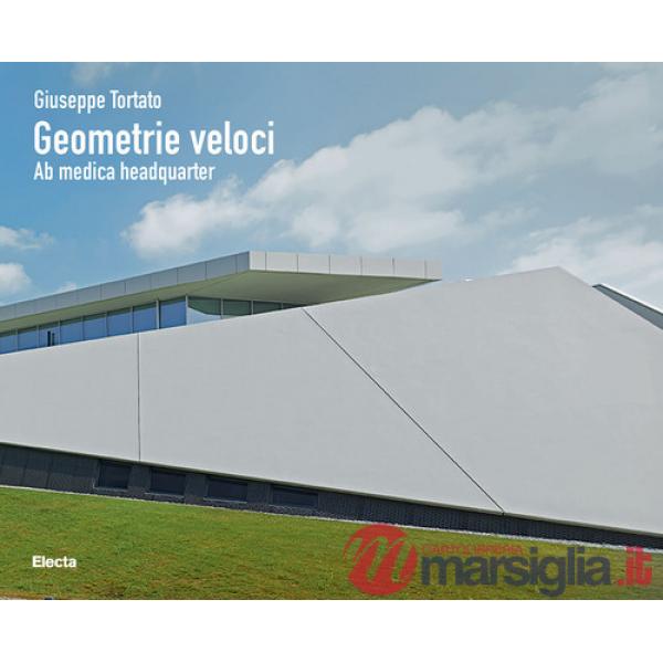 Giuseppe Tortato. Geometrie veloci. Ab medica headquarter. Ediz. illustrata