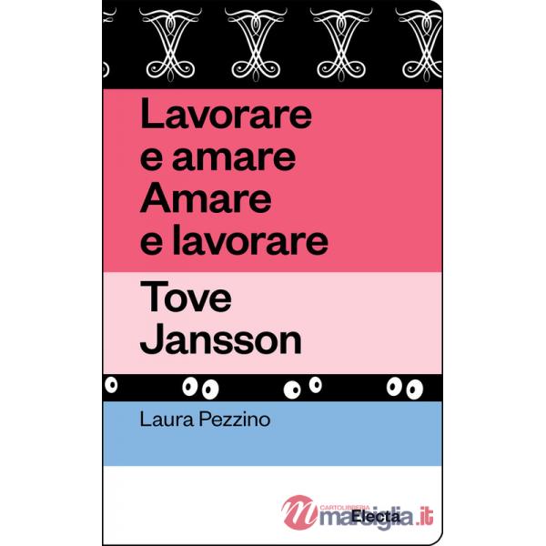 Lavorare e amare. Amare e lavorare. Tove Jansson. Ediz. illustrata