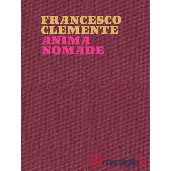 Francesco Clemente. Anima nomade. Catalogo della mostra (Roma, 23 novembre 2024-30 marzo 2025). Ediz. inglese
