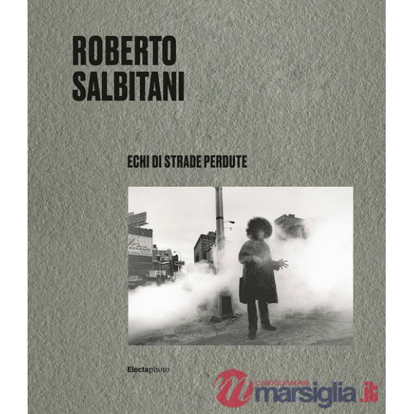Roberto Salbitani. Echi di strade perdute. Ediz. italiana e inglese