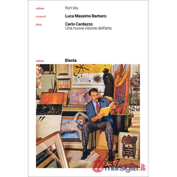Carlo Cardazzo. Una nuova visione dell'arte. Catalogo della mostra (Venezia, 1 novembre 2008-9 febbraio 2009). Nuova ediz.